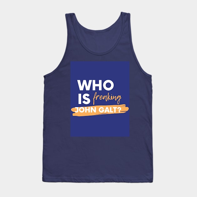 Who is freaking John Galt? Tank Top by ObjectivistShop